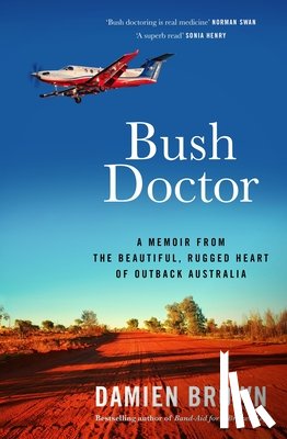 Brown, Damien - Bush Doctor: A Memoir from the Beautiful, Rugged Heart of Outback Australia