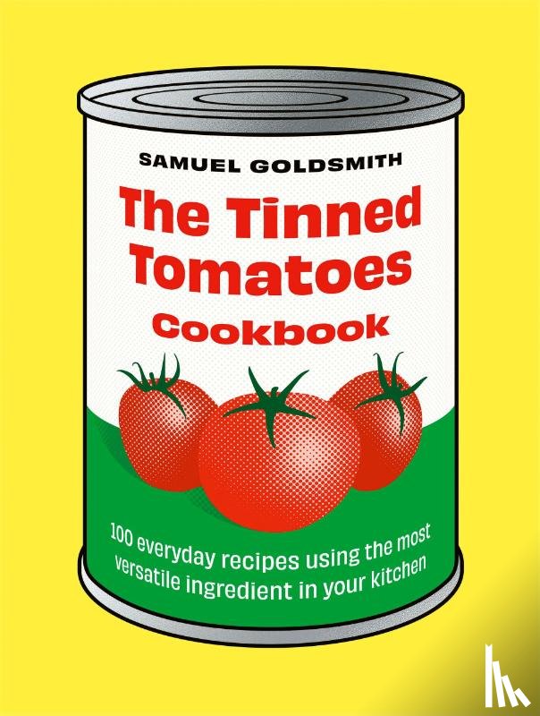 Goldsmith, Samuel - The Tinned Tomatoes Cookbook