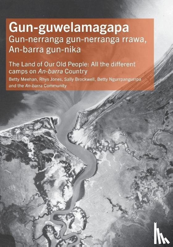 Meehan, Dr Betty, Jones, Rhys, Ngurrpangurrpa, Betty, Brockwell, Dr Sally - Gun-guwelamagapa
