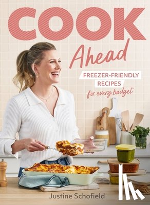 Schofield, Justine - Cook Ahead: Freezer-Friendly Recipes for Every Family Budget