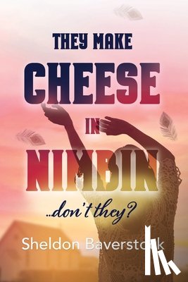 Baverstock, Sheldon - They Make Cheese in Nimbin Don't They?