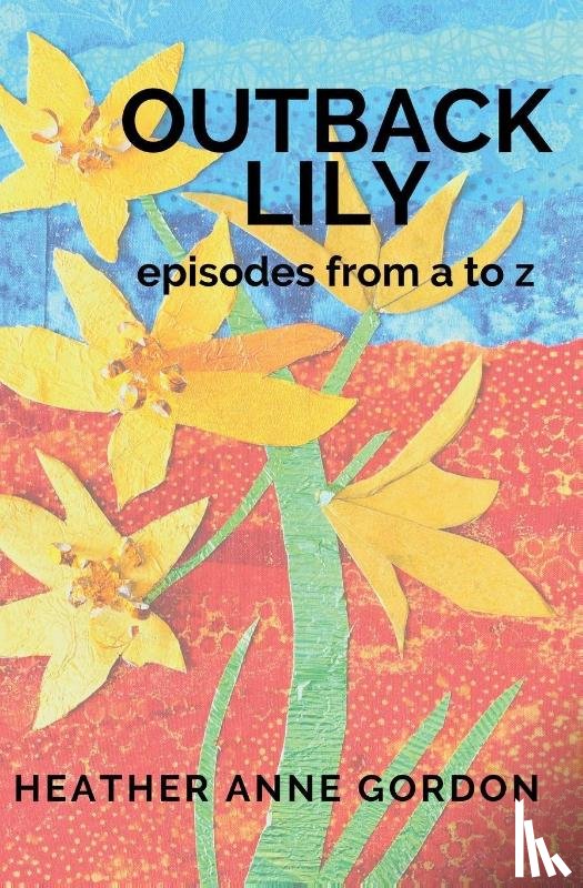 Gordon, Heather Anne - Outback Lily - episodes from a to z