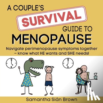 Brown, Samantha Sian - A couple's SURVIVAL guide to menopause: Navigate perimenopause symptoms together. Know what he wants and she needs.
