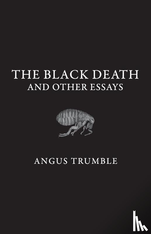 Trumble, Angus - The Black Death and Other Essays