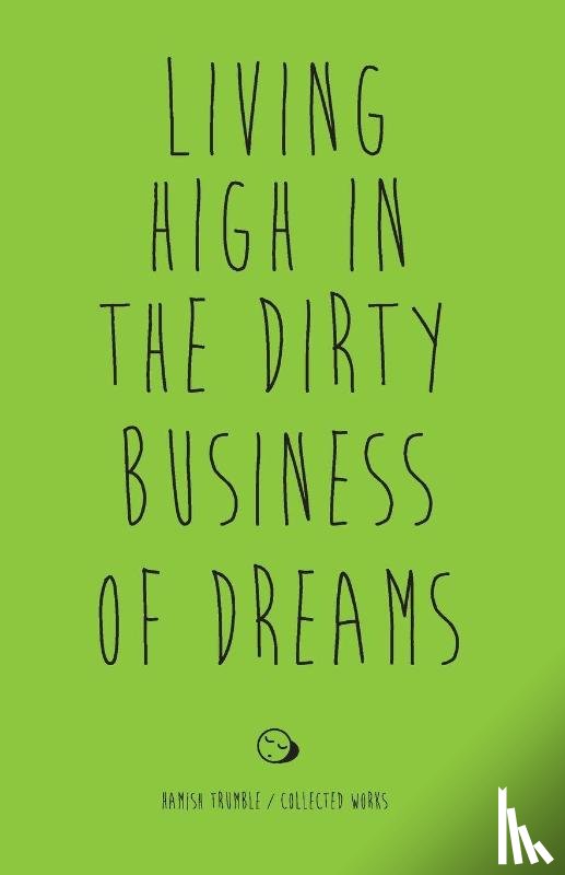 Trumble, Hamish - Living High in the Dirty Business of Dreams