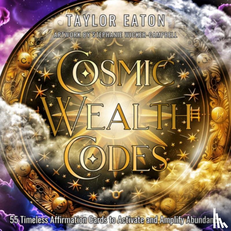 Eaton, Taylor - Cosmic Wealth Codes Affirmation Deck: 55 Timeless Affirmation Cards to Activate and Amplify Abundance (55 Full-Color Cards)