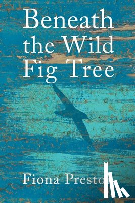 Preston, Fiona - Beneath the Wild Fig Tree