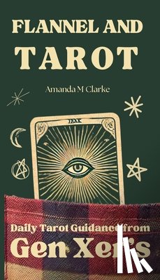 Clarke, Amanda M. - Flannel and Tarot: Daily Tarot Guidance from Gen Xer's