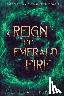 Turner, Matthew J - A Reign of Emerald Fire