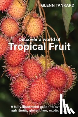 Tankard, Glenn - Tankard, G: Discover a world of Tropical Fruit