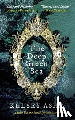 Ashe, Kelsey - The Deep Green Sea: A Selkie Tale and Sacred Spiritual Journey
