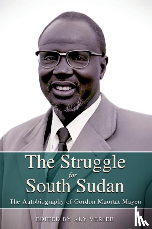  - THE STRUGGLE FOR SOUTH SUDAN The Autobiography of Gordon Muortat Mayen