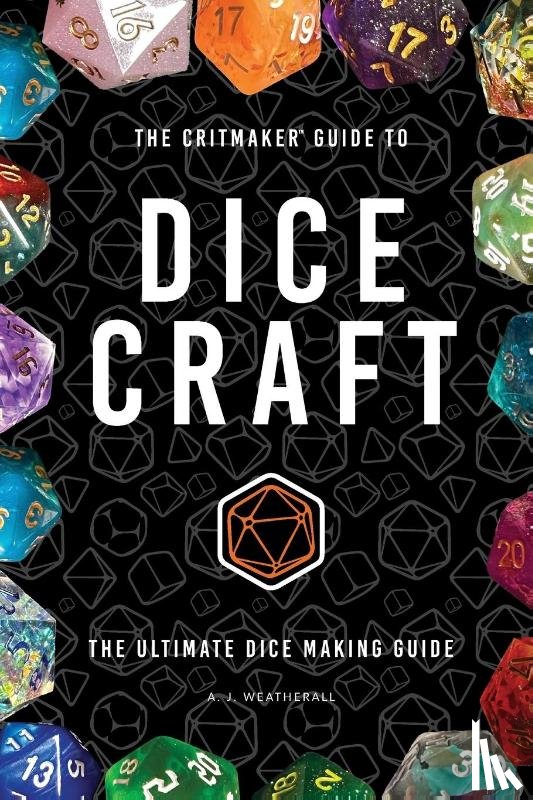Weatherall, A J - The Critmaker(TM) Guide to Dice Craft
