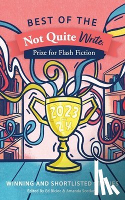 Scotland, Amanda - Best of the Not Quite Write Prize for Flash Fiction 2023-2024: Winning and Shortlisted Stories