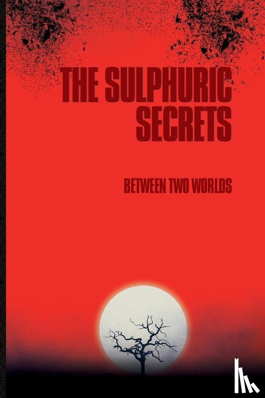 Between Two Worlds - The Sulphuric Secrets
