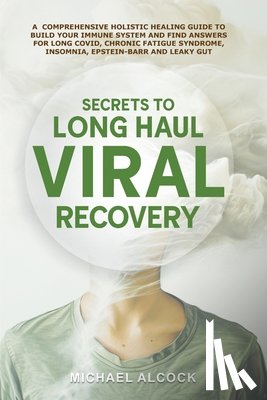 Alcock, Michael - Secrets to Long Haul Viral Recovery