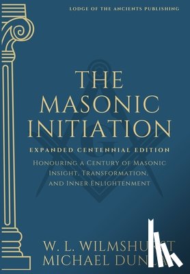 Wilmshurst, Walter Leslie - The Masonic Initiation: Expanded Centennial Edition