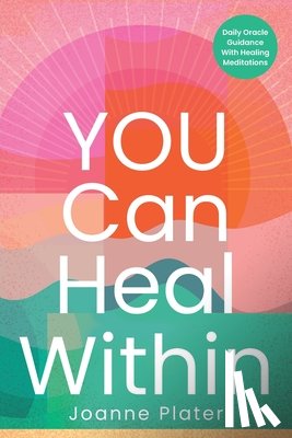 Plater, Joanne - You Can Heal Within: Daily Oracle Guidance With Healing Meditations