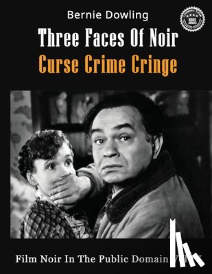 Dowling, Bernie - Three Faces Of Noir Curse Crime Cringe: Film Noir In The Public Domain Vol IV