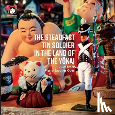 Ober, Jules - The Steadfast Tin Soldier In The Land Of The Yōkai: Adapted from the original tale by HC Andersen