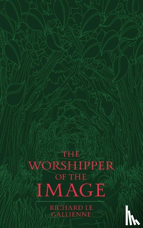 Le Gallienne, Richard - The Worshipper of the Image