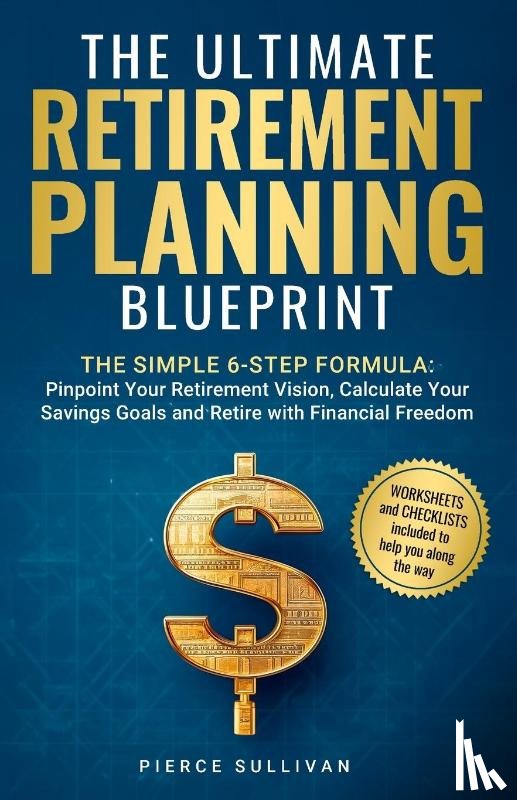 Sullivan, Pierce - The Ultimate Retirement Planning Blueprint