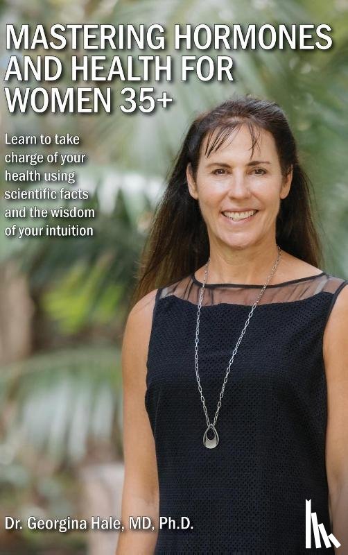 Hale, Georgina - Mastering Hormones and Health for Women 35+