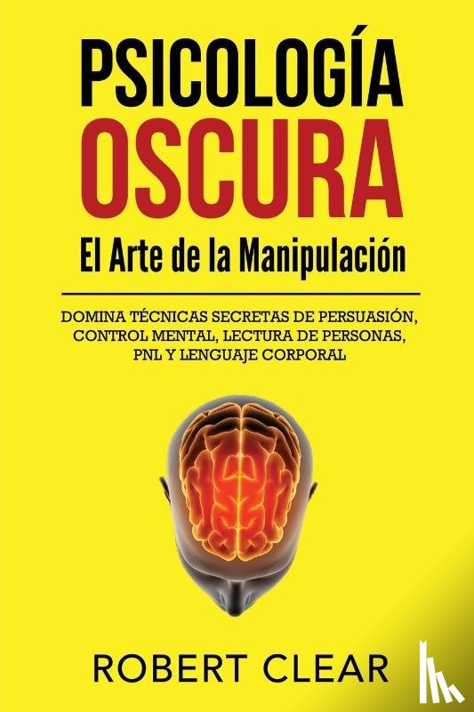 Clear, Robert - Psicología OscuraEl Arte de la Manipulación
