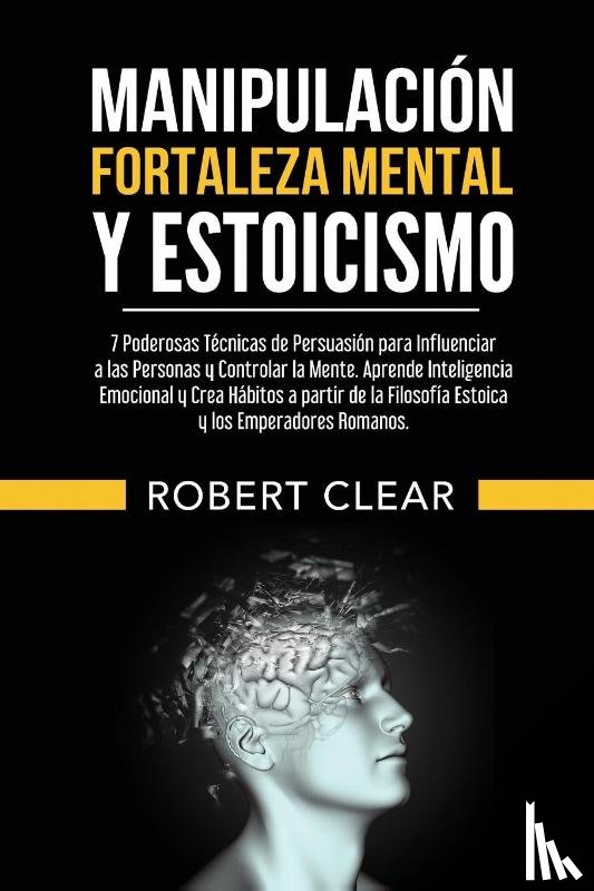 Clear, Robert - Manipulación, Fortaleza Mental y Estoicismo