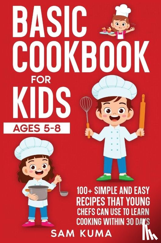 Kuma, Sam - Basic Cookbook for Kids Ages 5-8