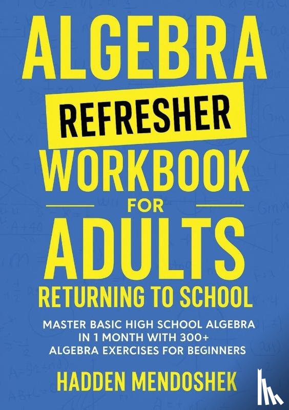 Mendoshek, Hadden - Algebra Refresher Workbook for Adults Returning to School
