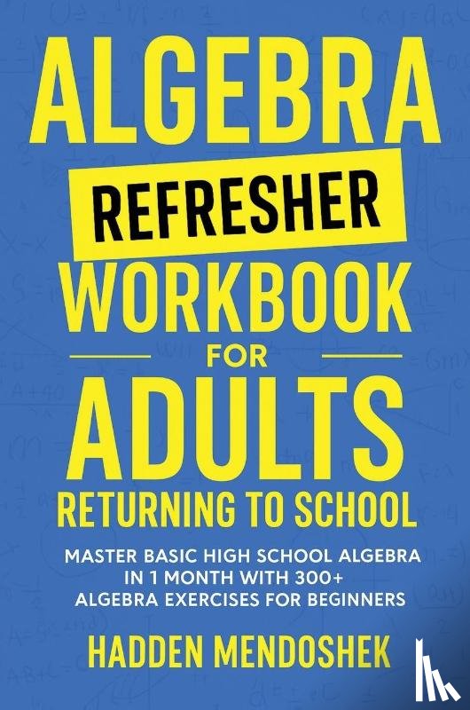 Mendoshek, Hadden - Algebra Refresher Workbook for Adults Returning to School