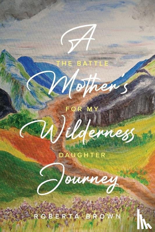 Brown, Roberta - A Mother's Wilderness Journey
