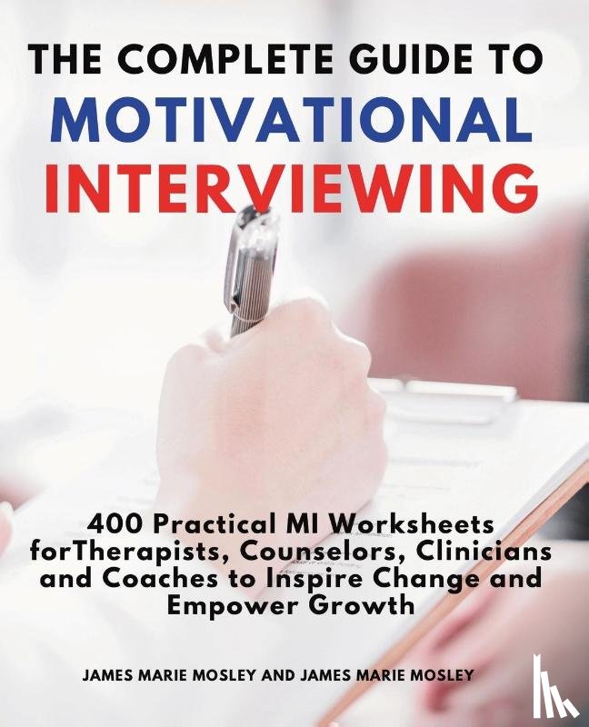 Mosley, James Marie, Shea, Willie Candy - The Complete Guide to Motivational Interviewing
