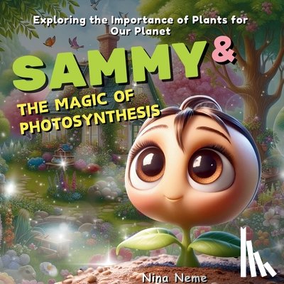 Neme, Nina - Sammy and the Magic of Photosynthesis: Exploring the Importance of Plants for Our Planet