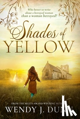 Dunn, Wendy J. - Shades of Yellow: Who better to write about a betrayed woman than a woman betrayed?