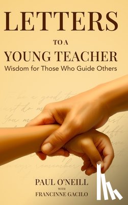 O'Neill, Paul - Letters to a Young Teacher: Wisdom for Those Who Guide Others