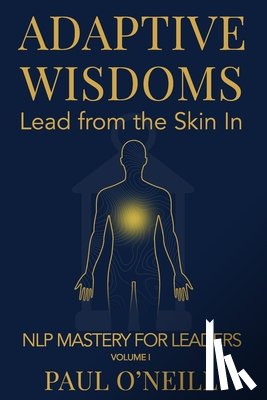 O'Neill, Paul - Adaptive Wisdoms: Lead from the Skin In