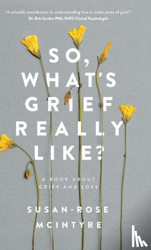 McIntrye, Susan-Rose - So, What's Grief Really Like?