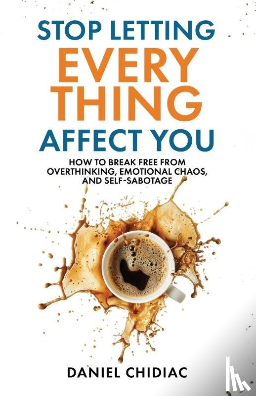 Chidiac, Daniel - Stop Letting Everything Affect You