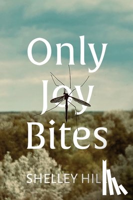 Hill, Shelley - Only Joy Bites