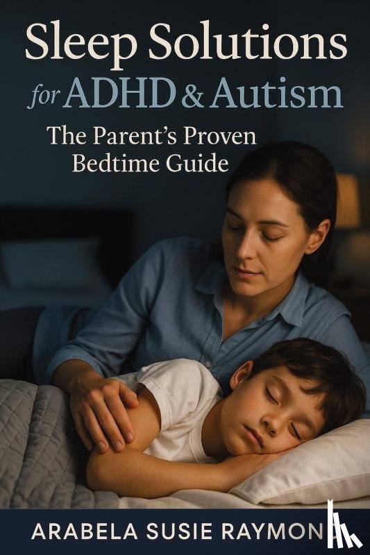 Raymond, Arabela Susie - Sleep Solutions for ADHD & Autism