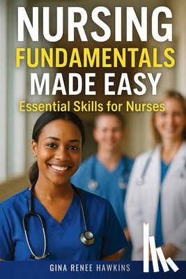 Hawkins, Gina Renee - Nursing Fundamentals Made Easy: Essential Skills for Nurses
