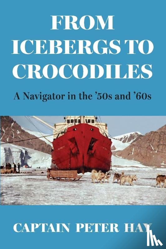 Hay, Captain Peter - From Icebergs to Crocodiles