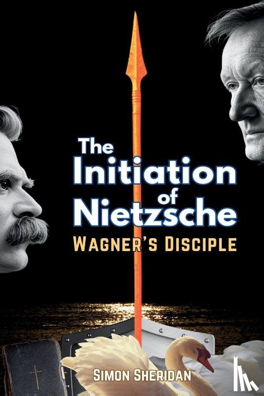 Sheridan, Simon - The Initiation of Nietzsche