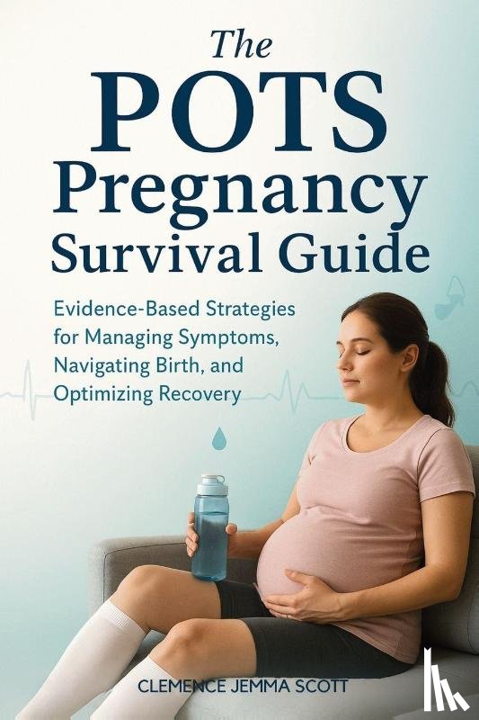 Scott, Clemence Jemma - The POTS Pregnancy Survival Guide
