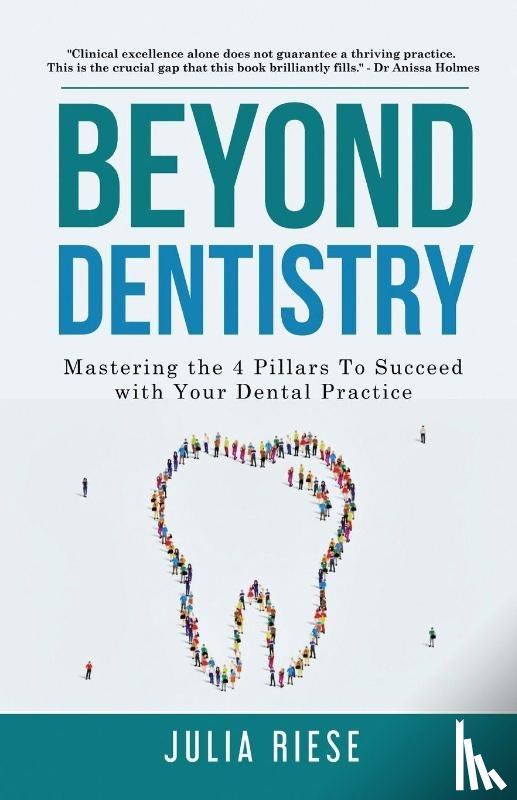 Riese, Julia - Beyond Dentistry - Mastering the 4 Pillars To Succeed with Your Dental Practice