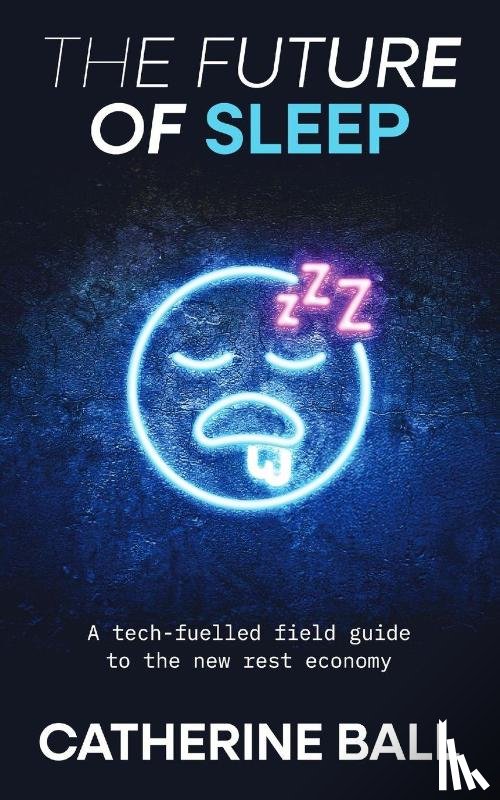 Ball, Catherine - The Future Of Sleep