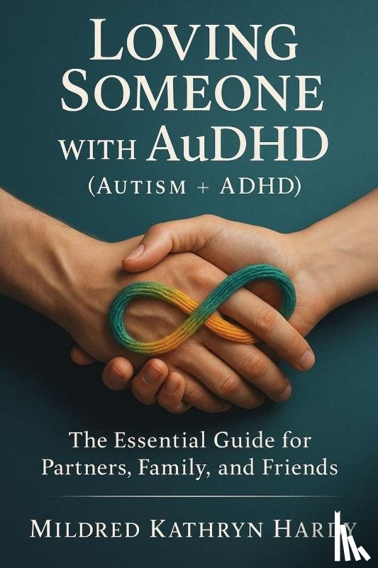 Hardy, Mildred Kathryn - Loving Someone with AuDHD (Autism + ADHD)