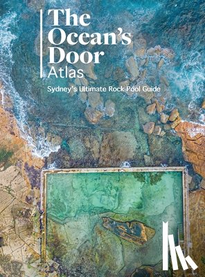 Passalacqua, Lorenzo - The Ocean's Door: Sydney's Ultimate Rock Pool Guide
